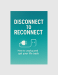 Disconnect to Reconnect - How to Unplug and Get Your Life Back