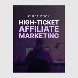 High-Ticket Affiliate Marketing - Guide