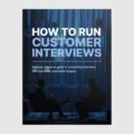 How to Run Effective Customer Interviews - Ebook