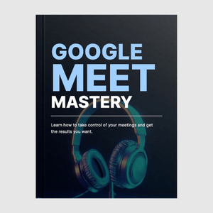 Google Meet Mastery