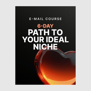6-Day Path to Your Ideal Niche (E-mail Course)