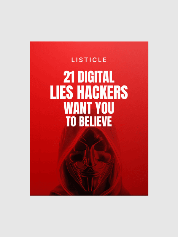 21 Digital Lies Hackers Want You to Believe